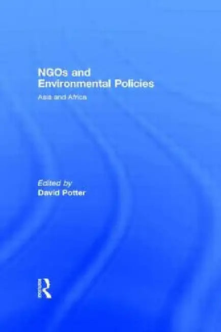 NGOs and Environmental Policies: Asia and Africa by David Potter