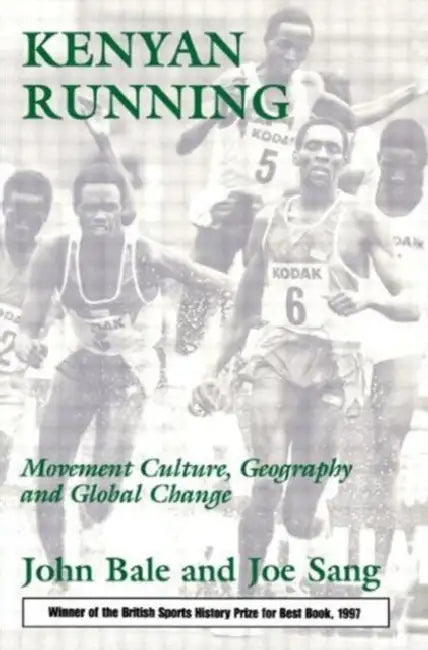 Kenyan Running: Movement Culture, Geography and Global Change by John Bale, Joe Sang