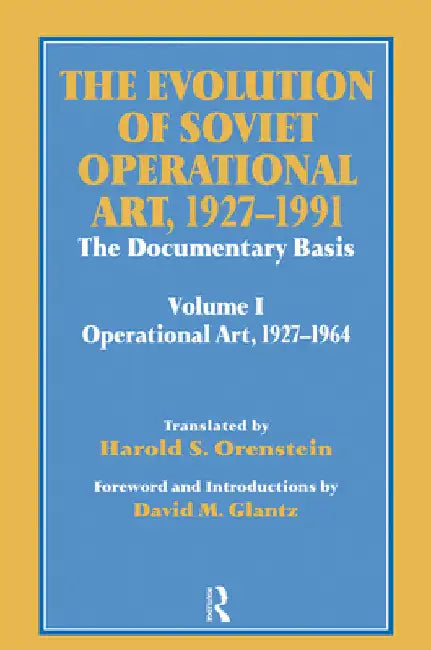 The Evolution of Soviet Operational Art, 1927-1991: The Documentary Basis: Volume 1 (Operational Art 1927-1964) by David M. Glantz