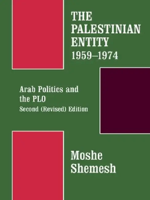 The Palestinian Entity 1959-1974: Arab Politics and the PLO by Moshe Shemesh
