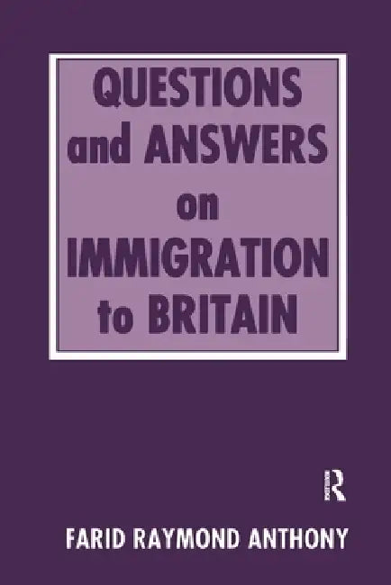 Questions and Answers on Immigration in Britain by Farid Raymond Anthony