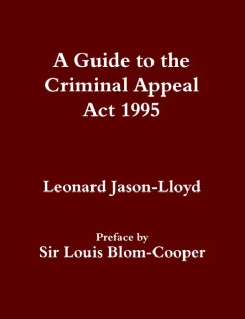 A Guide to the Criminal Appeal Act 1995 by Leonard Jason-Lloyd