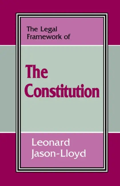 The Legal Framework of the Constitution by Leonard Jason-Lloyd