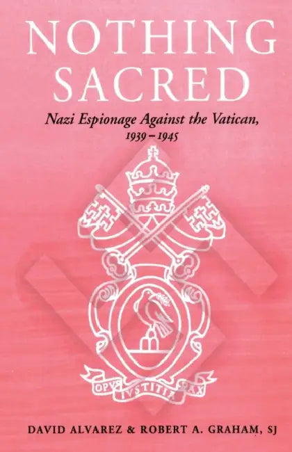 Nothing Sacred: Nazi Espionage Against the Vatican, 1939-1945 by David Alvarez, Graham