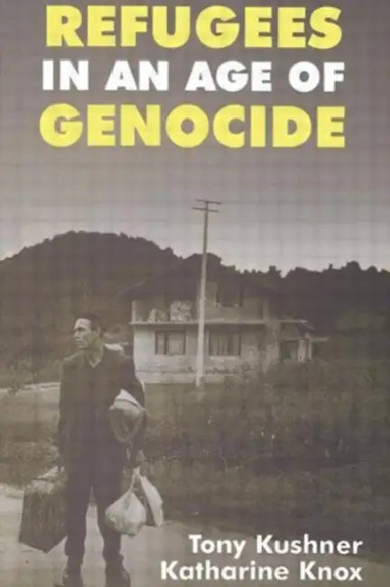 Refugees in an Age of Genocide: Global, National and Local Perspectives during the Twentieth Century by Katharine Knox
