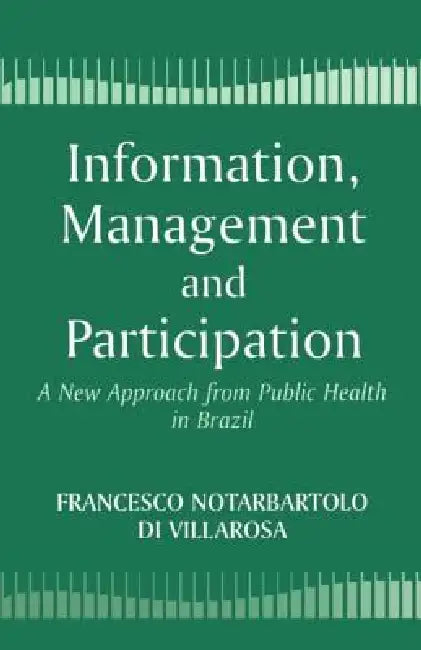 Information, Management and Participation: A New Approach from Public Health in Brazil by Francesco Di Notarbartolo Villarosa