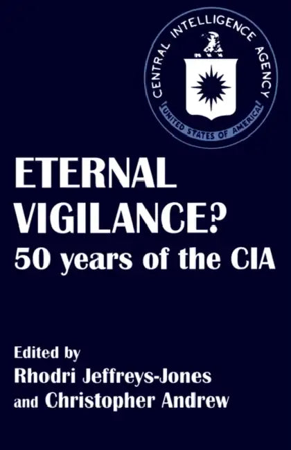 Eternal Vigilance?: 50 Years of the CIA by Christopher Andrew, Rhodri Jeffreys-Jones