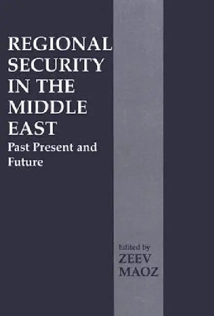 Regional Security in the Middle East: Past Present and Future by Zeev Maoz