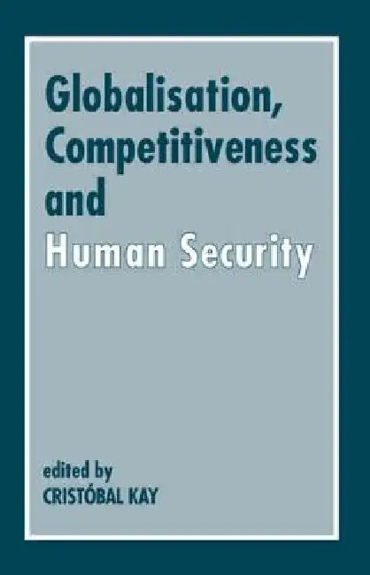 Globalization, Competitiveness and Human Security by Kay