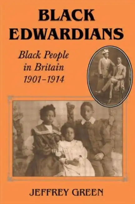 Black Edwardians: Black People in Britain 1901-1914 by Jeffrey Green