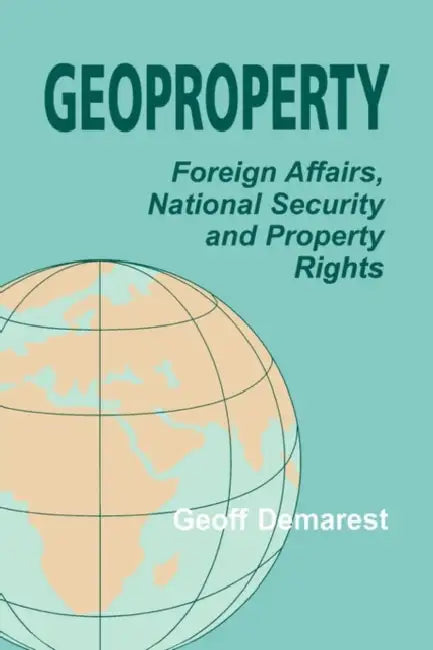Geoproperty: Foreign Affairs, National Security and Property Rights by Geoff Demarest