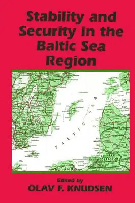 Stability and Security in the Baltic Sea Region: Russian, Nordic and European Aspects by Olav Fagelund Knudsen