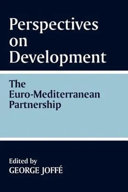 Perspectives On Development: Euro-mediterranean Partnership by George Joffe