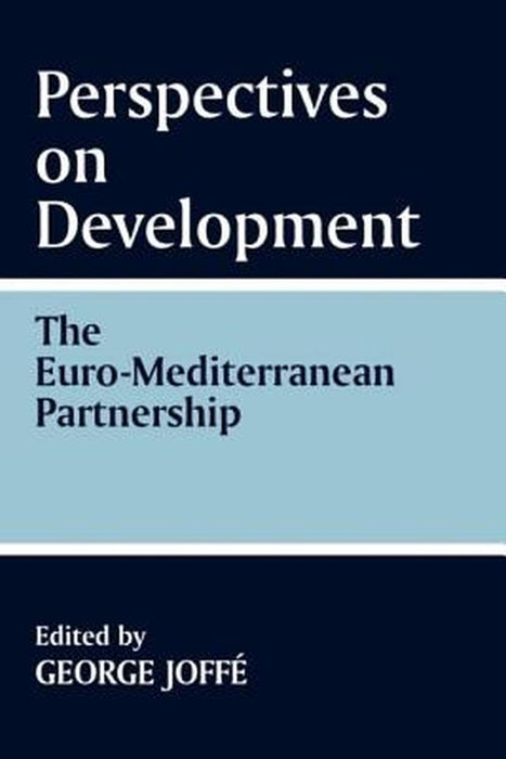 Perspectives On Development: Euro-mediterranean Partnership by George Joffe