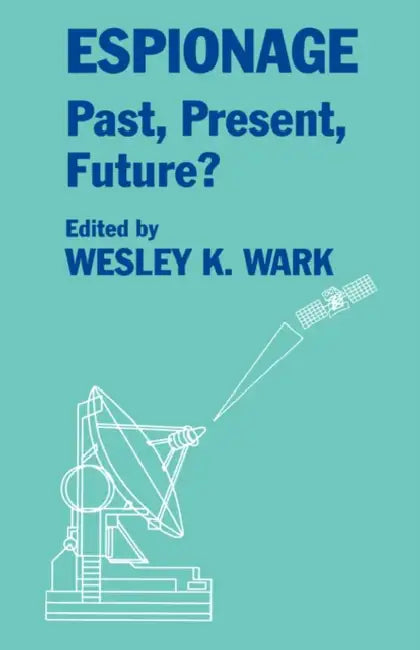 Espionage: Past, Present and Future? by Wesley K. Wark