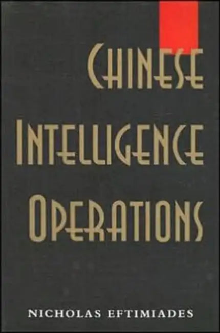 Chinese Intelligence Operations: Espionage Damage Assessment Branch, US Defence Intelligence Agency by Nicholas Eftimiades