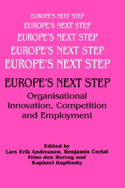 Europe's Next Step: Organisational Innovation, Competition and Employment by Lars Andreasen, Benjamin Coriat, Frisio Den Hertog
