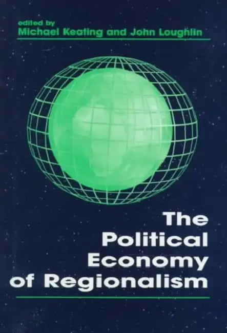 The Political Economy of Regionalism by Michael Keating