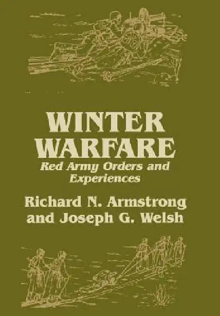 Winter Warfare: Red Army Orders And Experiences by Richard N. Armstrong