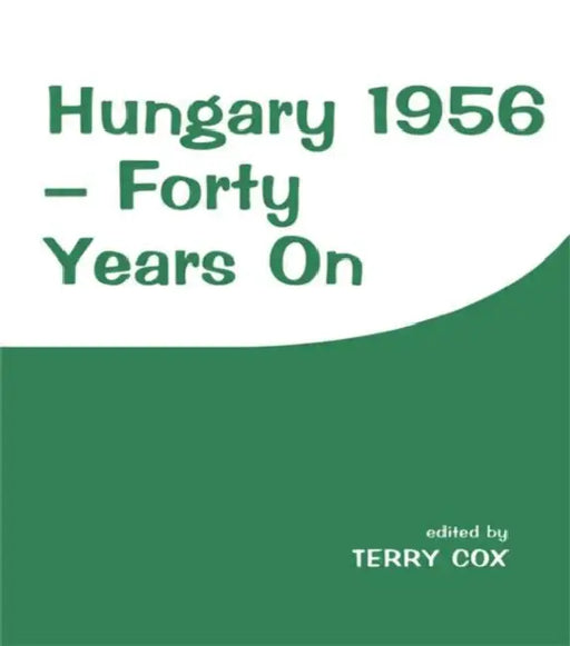 Hungary 1956: Forty Years on by Terry Cox