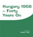 Hungary 1956: Forty Years on by Terry Cox