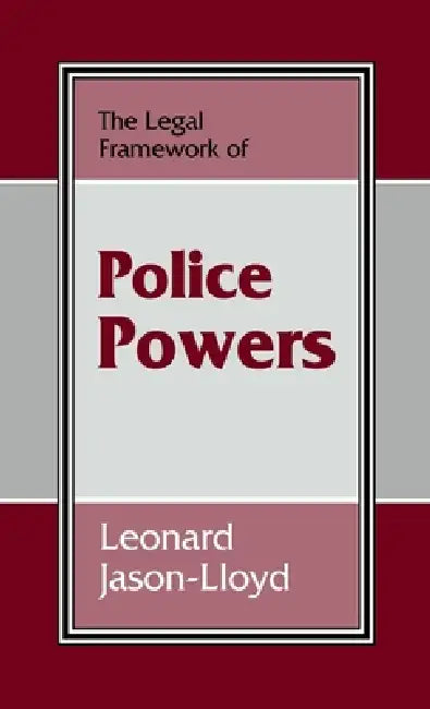 The Legal Framework of Police Powers by Leonard Jason-Lloyd