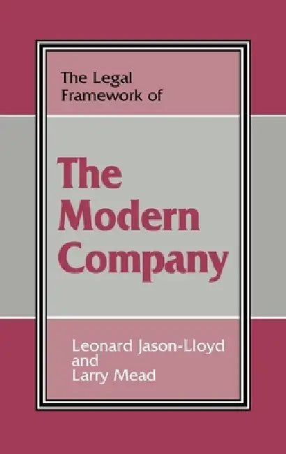 The Legal Framework of the Modern Company by Leonard Jason-Lloyd, Larry Mead