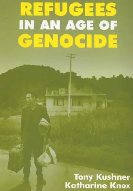 Refugees in an Age of Genocide: Global, National and Local Perspectives during the Twentieth Century by Katharine Knox