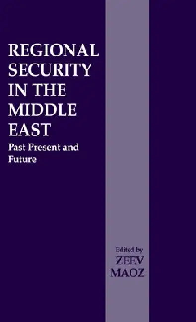 Regional Security in the Middle East: Past Present and Future by Zeev Maoz