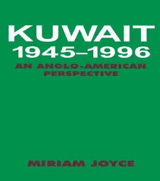 Kuwait, 1945-1996: An Anglo-American Perspective by Miriam Joyce