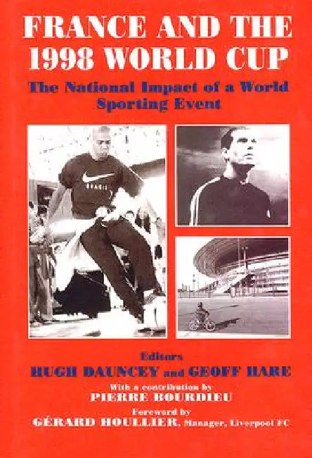 France and the 1998 World Cup: The National Impact of a World Sporting Event by Hugh Dauncey