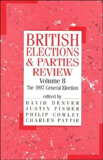 British Elections and Parties Review: The General Election of 1997 by Philip Cowley, David Denver, Justin Fisher