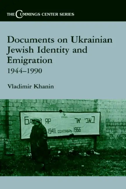 Documents on Ukrainian-Jewish Identity and Emigration, 1944-1990 by Vladimir Khanin