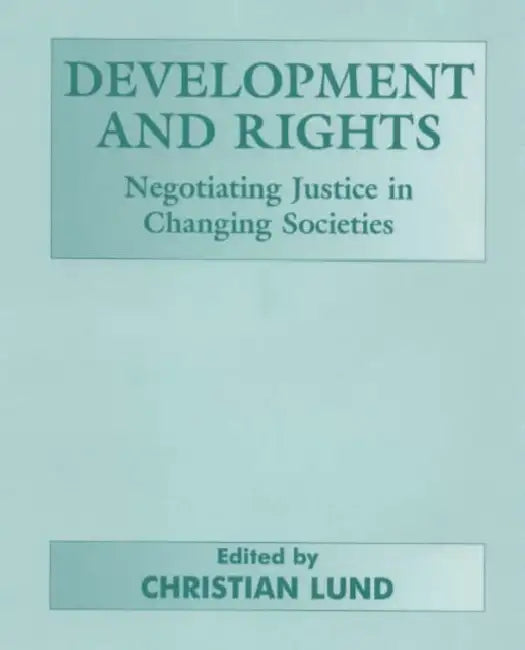 Development and Rights: Negotiating Justice in Changing Societies by Christian Lund