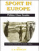 Sport in Europe: Politics, Class, Gender by J. A. Mangan