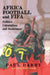 Africa, Football and Fifa: Politics, Colonialism and Resistance by Paul Darby