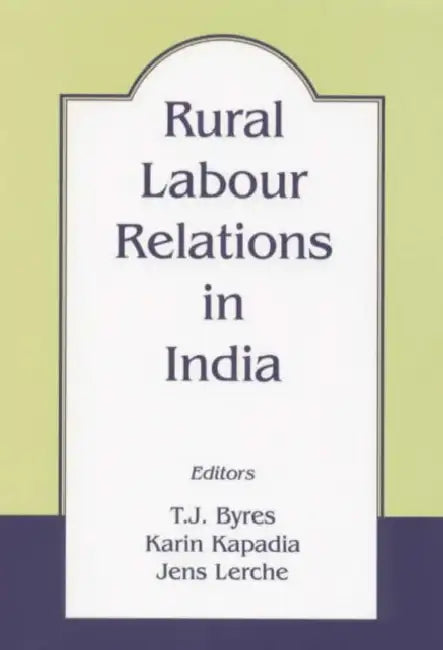 Rural Labour Relations in India by T. J. Byres, Karin Kapadia, Jens Lerche