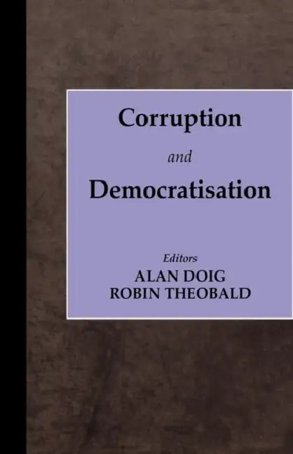 Corruption and Democratisation by Alan Doig, Robin Theobald