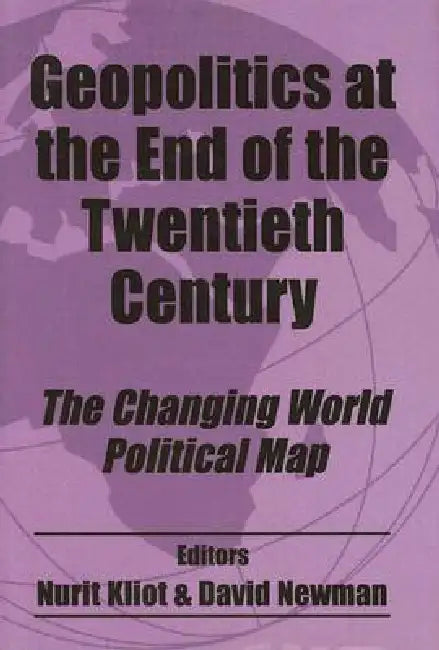 Geopolitics at the End of the Twentieth Century: The Changing World Political Map by Nurit Kliot