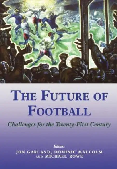 The Future of Football: Challenges for the Twenty-first Century by Jon Garland