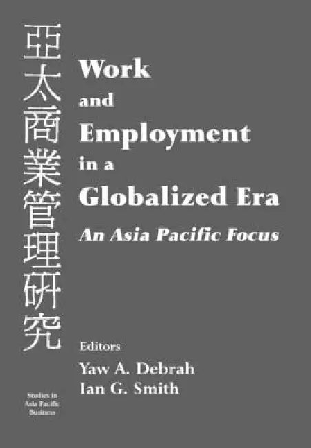 Work and Employment in a Globalized Era: An Asia Pacific Focus by Debrah Yaw A.
