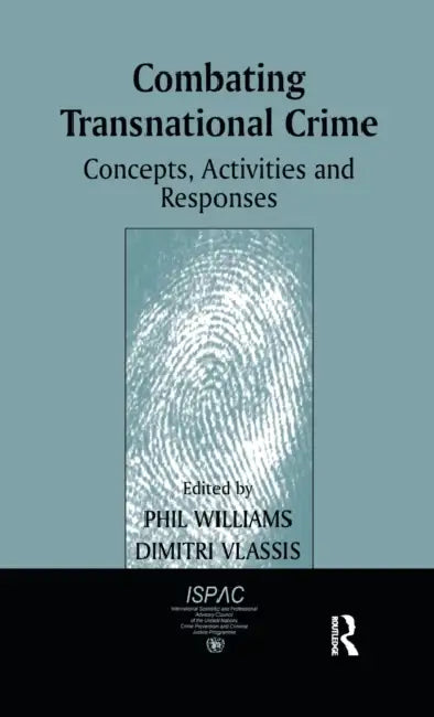 Combating Transnational Crime: Concepts, Activities and Responses by Dimitri Vlassis, Phil Williams