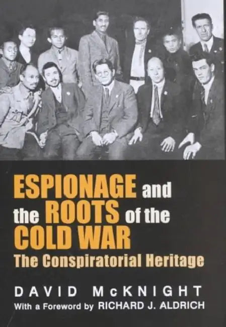 Espionage and the Roots of the Cold War: The Conspiratorial Heritage by David McKnight