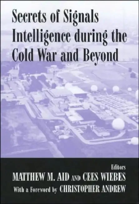 Secrets of Signals Intelligence During the Cold War: From Cold War to Globalization by Matthew M. Aid