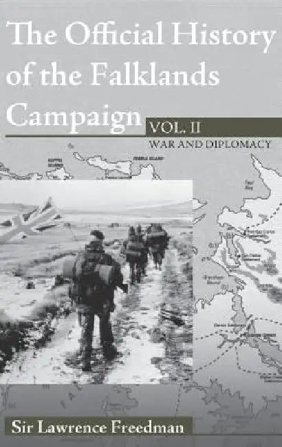 The Official History of the Falklands Campaign, War and Diplomacy by Lawrence Freedman