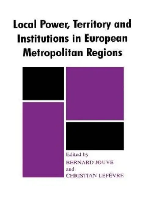 Local Power, Territory and Institutions in European Metropolitan Regions: In Search of Urban Gargantuas by Bernard Jouve