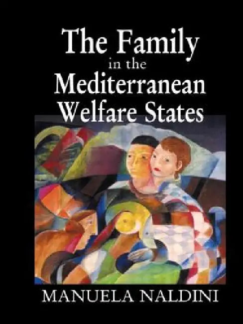 The Family in the Mediterranean Welfare States by Manuela Naldini