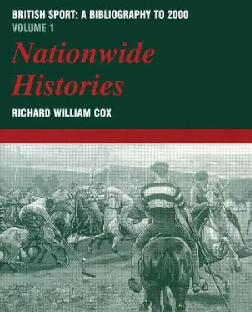 British Sport: A Bibliography to 2000: Nationwide Histories by Richard Cox