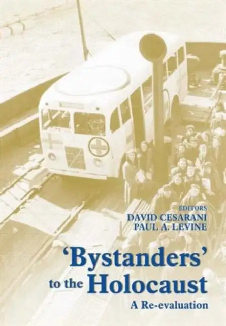 Bystanders to the Holocaust: A Re-Evaluation by David Cesarani, Paul A. Levine