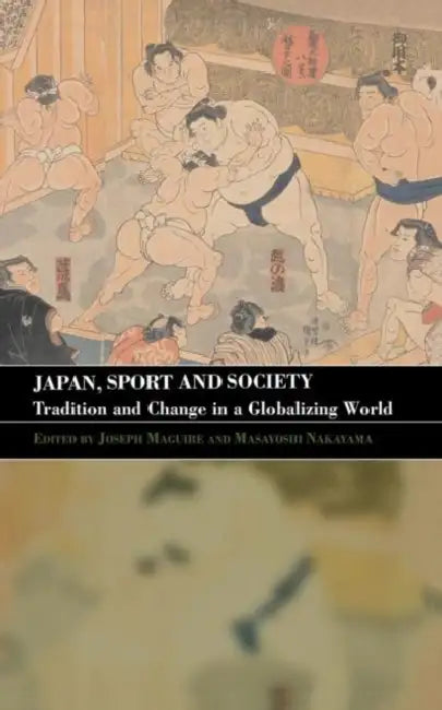 Japan, Sport and Society: Tradition and Change in a Globalizing World by Joseph Maguire